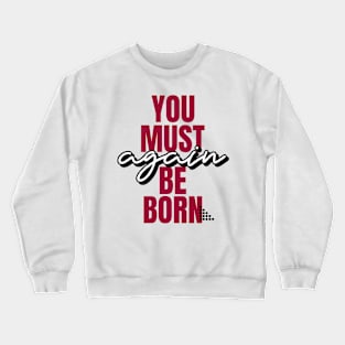 You must be born again funny design Crewneck Sweatshirt